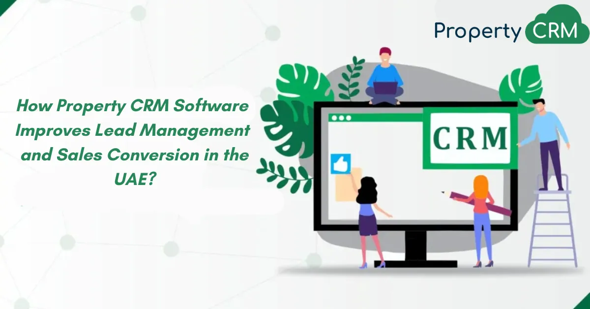 How Property CRM Software Improves Lead Management and Sales Conversion in the UAE?