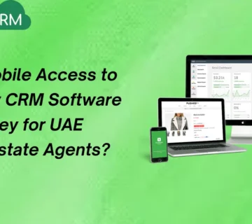 Why Mobile Access to Property CRM Software Is Key for UAE Real Estate Agents?