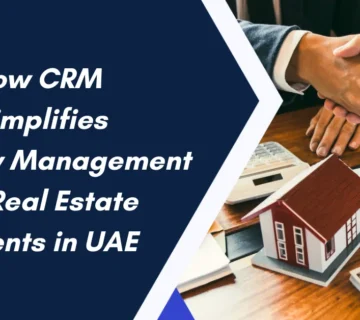 How CRM Simplifies Property Management for Real Estate Agents in UAE?