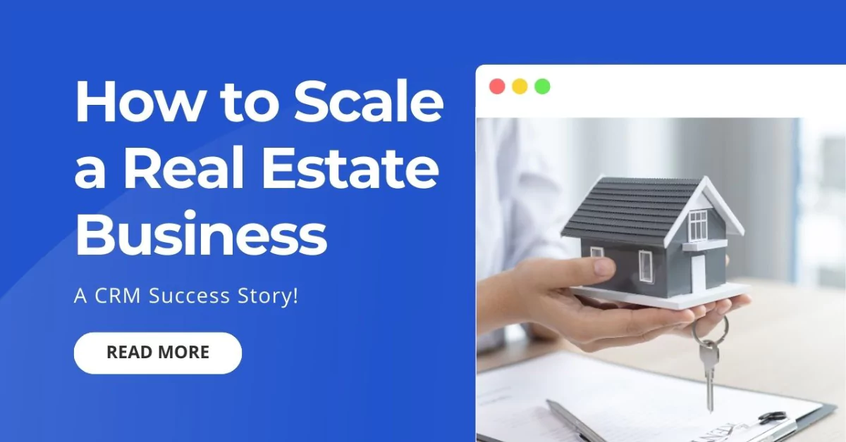 Secrets to Scaling Your Real Estate Business with CRM Software